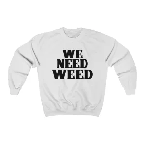 We Need Sweatshirt